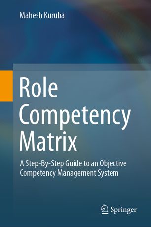 Role Competency Matrix A Stepbystep Guide To An Objective Competency Management System 1st Ed Mahesh Kuruba