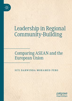 Leadership In Regional Communitybuilding Comparing Asean And The European Union 1st Ed Siti Darwinda Mohamed Pero