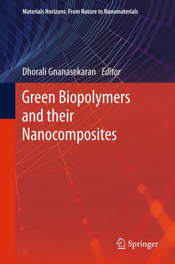 Green Biopolymers And Their Nanocomposites 1st Ed Dhorali Gnanasekaran