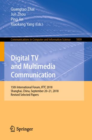 Digital Tv And Multimedia Communication 15th International Forum Iftc 2018 Shanghai China September 2021 2018 Revised Selected Papers 1st Ed Guangtao Zhai