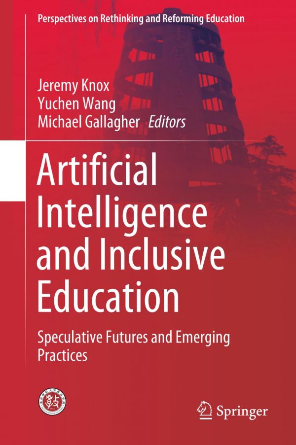 Artificial Intelligence And Inclusive Education Speculative Futures And Emerging Practices 1st Ed Jeremy Knox