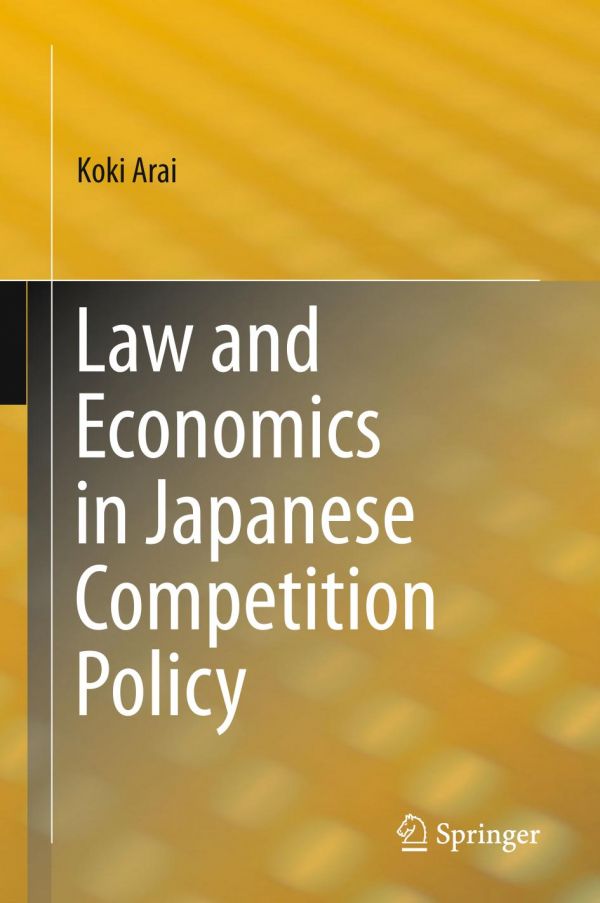 Law And Economics In Japanese Competition Policy 1st Ed Koki Arai