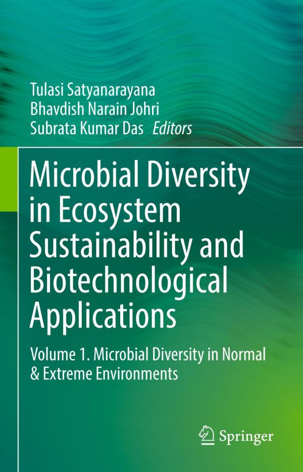 Microbial Diversity In Ecosystem Sustainability And Biotechnological Applications Volume 1 Microbial Diversity In Normal Extreme Environments 1st Ed Tulasi Satyanarayana