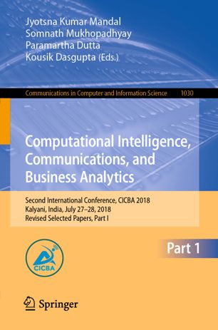 Computational Intelligence Communications And Business Analytics Second International Conference Cicba 2018 Kalyani India July 2728 2018 Revised Selected Papers Part I 1st Ed Jyotsna Kumar Mandal