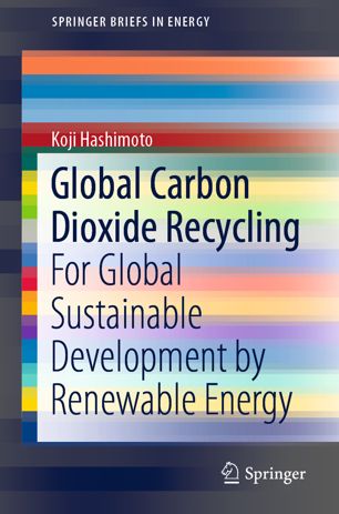Global Carbon Dioxide Recycling For Global Sustainable Development By Renewable Energy 1st Ed Koji Hashimoto