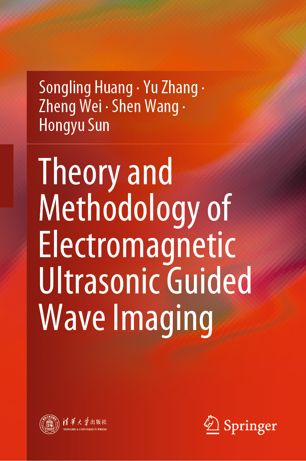 Theory And Methodology Of Electromagnetic Ultrasonic Guided Wave Imaging 1st Ed Songling Huang