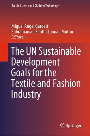 The Un Sustainable Development Goals For The Textile And Fashion Industry 1st Ed Miguel Angel Gardetti