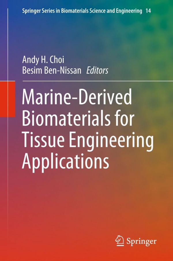 Marinederived Biomaterials For Tissue Engineering Applications 1st Ed Andy H Choi