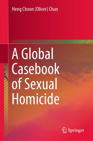 A Global Casebook Of Sexual Homicide 1st Ed Heng Choon Oliver Chan