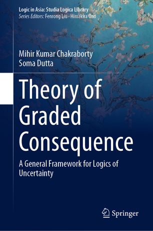 Theory Of Graded Consequence A General Framework For Logics Of Uncertainty 1st Ed Mihir Kumar Chakraborty