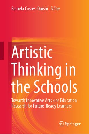Artistic Thinking In The Schools Towards Innovative Arts In Education Research For Futureready Learners 1st Ed Pamela Costesonishi