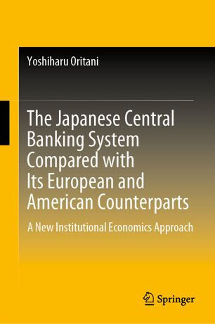 The Japanese Central Banking System Compared With Its European And American Counterparts A New Institutional Economics Approach 1st Ed Yoshiharu Oritani
