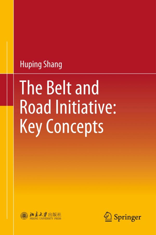 The Belt And Road Initiative Key Concepts 1st Ed Huping Shang