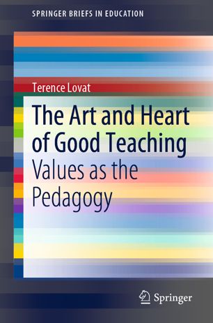 The Art And Heart Of Good Teaching Values As The Pedagogy 1st Ed Terence Lovat