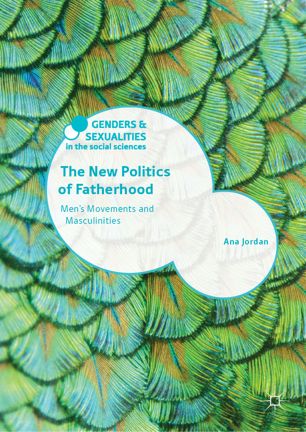 The New Politics Of Fatherhood Mens Movements And Masculinities 1st Ed Ana Jordan