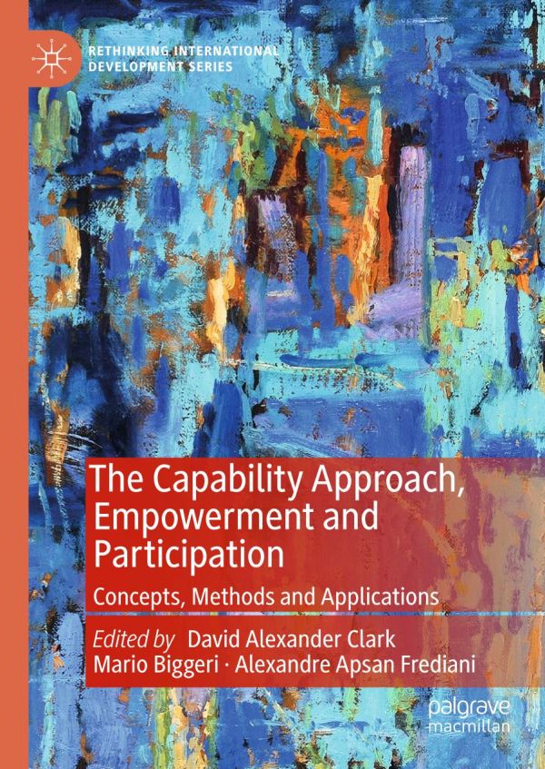 The Capability Approach Empowerment And Participation Concepts Methods And Applications 1st Ed David Alexander Clark