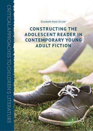 Constructing The Adolescent Reader In Contemporary Young Adult Fiction 1st Ed Elisabeth Rose Gruner