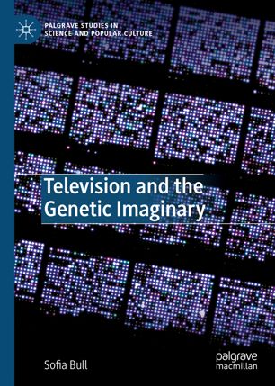Television And The Genetic Imaginary 1st Ed Sofia Bull