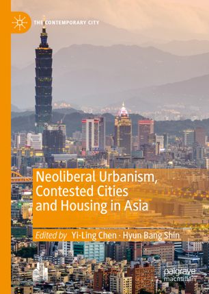 Neoliberal Urbanism Contested Cities And Housing In Asia 1st Ed Yiling Chen