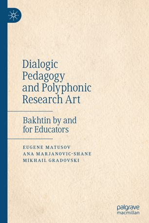 Dialogic Pedagogy And Polyphonic Research Art Bakhtin By And For Educators 1st Ed Eugene Matusov