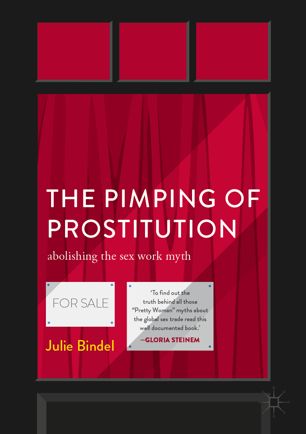 The Pimping Of Prostitution Abolishing The Sex Work Myth 2nd Ed Julie Bindel