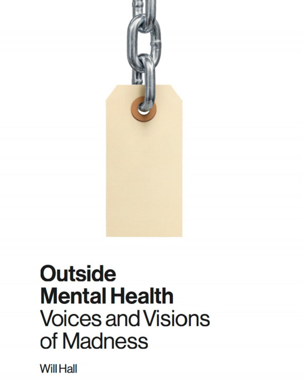 Outside Mental Health Voices And Visions Of Madness 1st Edition Will Hall