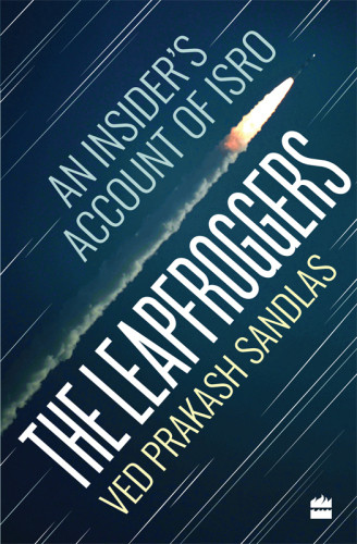 The Leapfroggers An Insiders Account Of Isro Ved Prakash Sandlas V P Sandlas