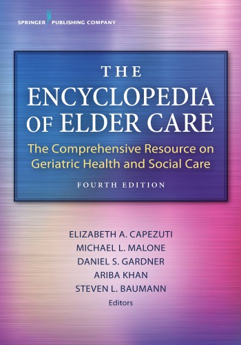 The Encyclopedia Of Elder Care The Comprehensive Resource On Geriatric Health And Social Care 4th Edition Elizabeth Capezuti