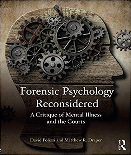 Forensic Psychology Reconsidered A Critique Of Mental Illness And The Courts David Polizzi And Matthew Draper