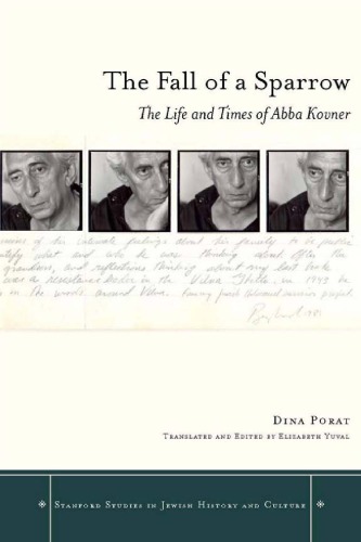 The Fall Of A Sparrow The Life And Times Of Abba Kovner Dina Porat