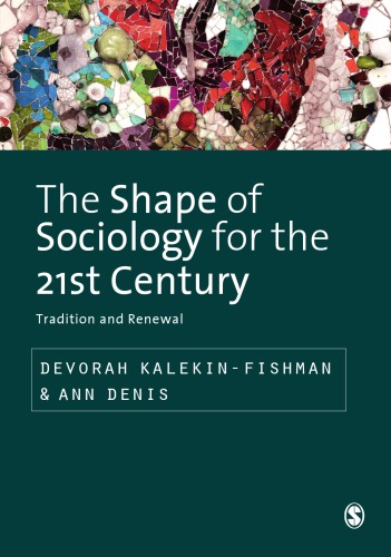 The Shape Of Sociology For The 21st Century Tradition And Renewal Devorah Kalekinfishman And Ann Denis Eds