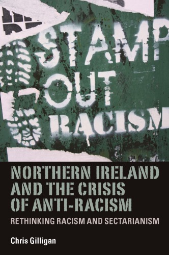 Northern Ireland And The Crisis Of Antiracism Rethinking Racism And Sectarianism Chris Gilligan