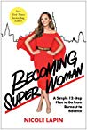 Becoming Super Woman A Simple 12step Plan To Go From Burnout To Balance First Nicole Lapin