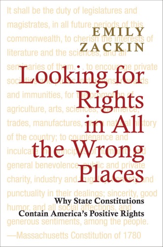 Looking For Rights In All The Wrong Places Why State Constitutions Contain Americas Positive Rights Emily Zackin