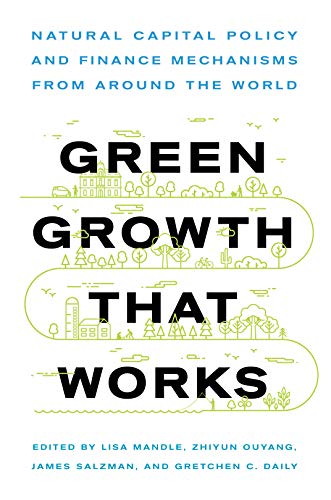 Green Growth That Works Natural Capital Policy And Finance Mechanisms Around The World Isa Ann Mandle