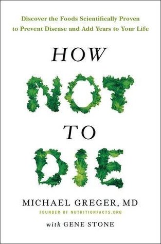 How Not To Die Discover The Foods Scientifically Proven To Prevent And Reverse Disease Paperback Michael Greger
