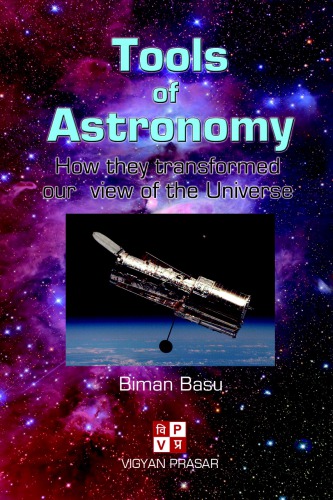 Tools Of Astronomy How They Transformed Our View Of The Universe Biman Basu