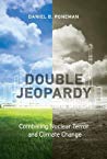 Double Jeopardy Combating Nuclear Terror And Climate Change Daniel B Poneman