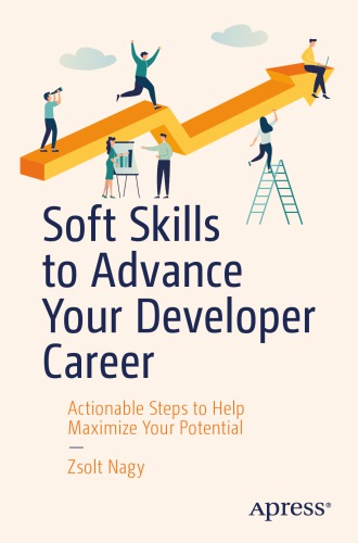 Soft Skills To Advance Your Developer Career Actionable Steps To Help Maximize Your Potential 1st Edition Zsolt Nagy