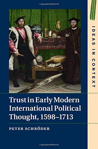 Trust In Early Modern International Political Thought 15981713 Hardcover Peter Schroder