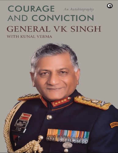Courage And Conviction An Autobiography General Vk Singh Kunal Verma