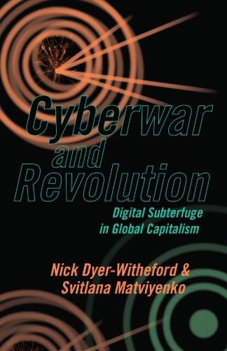 Cyberwar And Revolution Digital Subterfuge In Global Capitalism Nick Dyerwitheford Svitlana Matviyenko