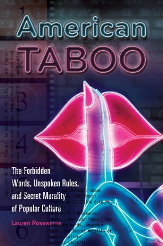 American Taboo The Forbidden Words Unspoken Rules And Secret Morality Of Popular Culture Rosewarne