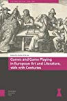 Games And Game Playing In European Art And Literature 16th17th Centuries Hardcover Robin Obryan