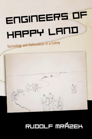 Engineers Of Happy Land Technology And Nationalism In A Colony Rudolf Mrzek