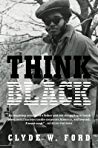 Think Black A Memoir Of Sacrifice Success And Selfloathing In Corporate America Clyde W Ford