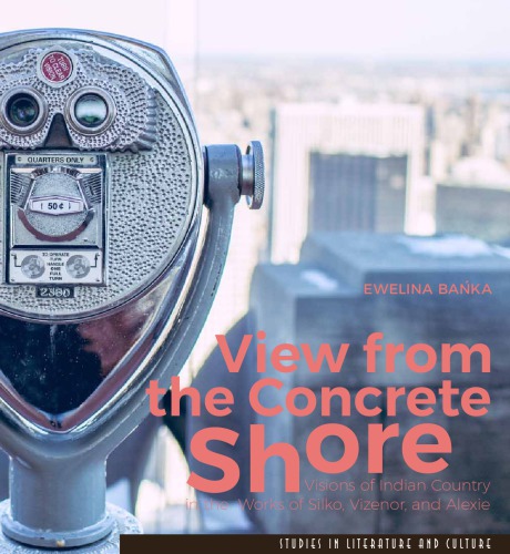 View From The Concrete Shore Visions Of Indian Country In The Works Of Silko Vizenor And Alexie Ewelina Baka