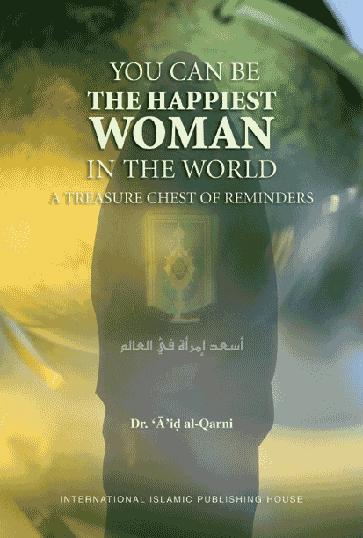 You Can Be The Happiest Woman In The World 1st Edition Dr Aid Ibn Abdullah Alqarni