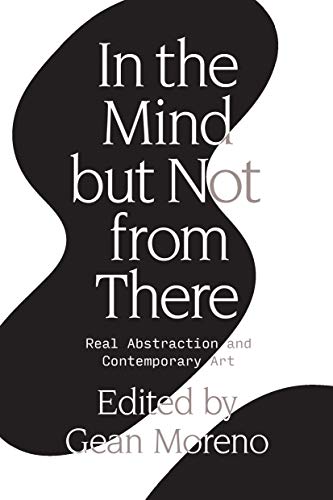 In The Mind But Not From There Real Abstraction And Contemporary Art Gean Moreno