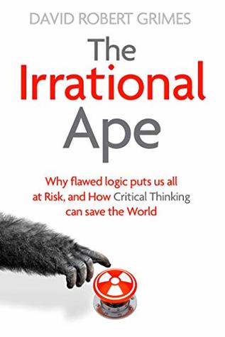 The Irrational Ape Hardcover David Robert Grimes